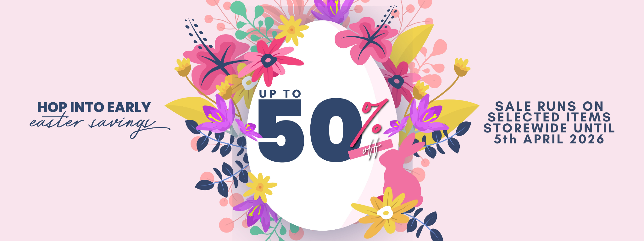 SALE RUNS ON SELECTED ITEMS STOREWIDE UNTIL 5th APRIL2026